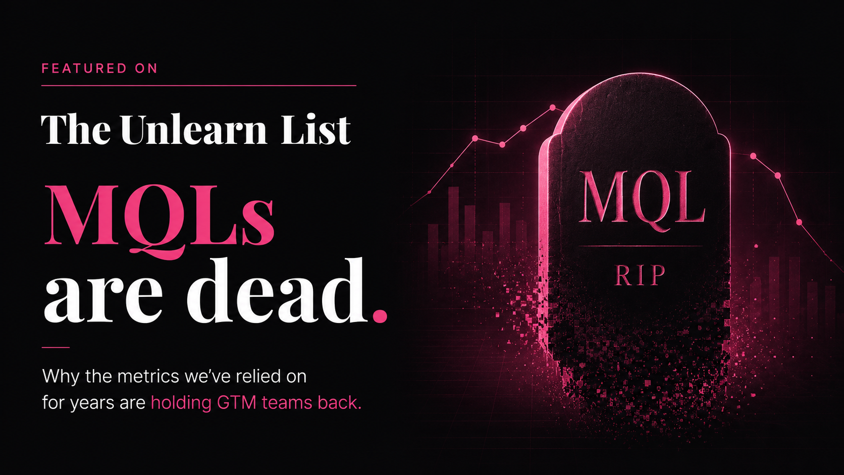 The Unlearn List: MQLs Are Dead